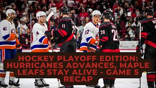 Hockey Playoff Edition: Hurricanes Move On, Maple Leafs Stay Alive - RECAP