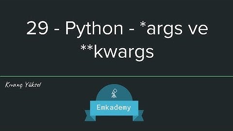 29 - Python Fonksiyonlarda *args ve **kwargs