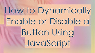 How to Dynamically Enable or Disable a Button Using JavaScript