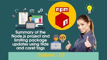 Summary of the Node js project and limiting package updates using tilde and caret tags Episod - 07