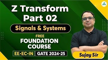 Z Transform Part 02 | Free Foundation Course | signals and systems | Sujay Sir #gate2024