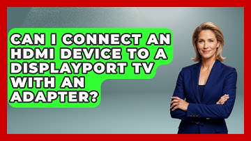 Can I Connect An HDMI Device To A DisplayPort TV With An Adapter? - NextGen Viewing and Audio