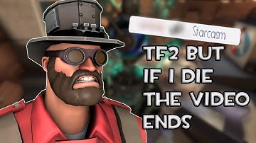 TF2 but if I die, the video ends