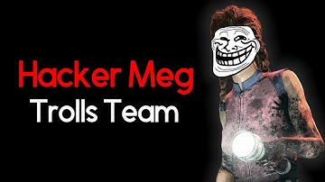 Dead by Daylight - Hacker Meg Trolls Team