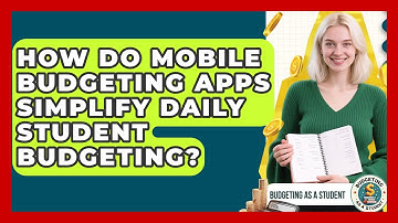 How Do Mobile Budgeting Apps Simplify Daily Student Budgeting? - Budgeting as a Student