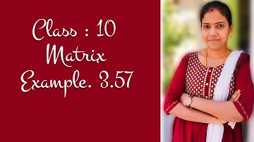 10 ஆம் வகுப்பு கணிதம். மேட்ரிக்ஸ். TN Class 10th Maths. Matrix Example 3.57