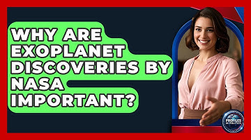 Why Are Exoplanet Discoveries By NASA Important? - Profiles in Politics