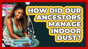 How Did Our Ancestors Manage Indoor Dust? - Homekeeping Handbook