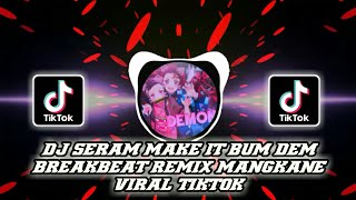 DJ MAKE IT BUM DEM BREAKBEAT SERAM 30 DETIK MANGKANE