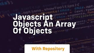Javascript objects an array of objects