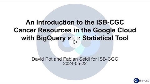 A Video Walkthrough of ISB-CGC and CRDC Resources