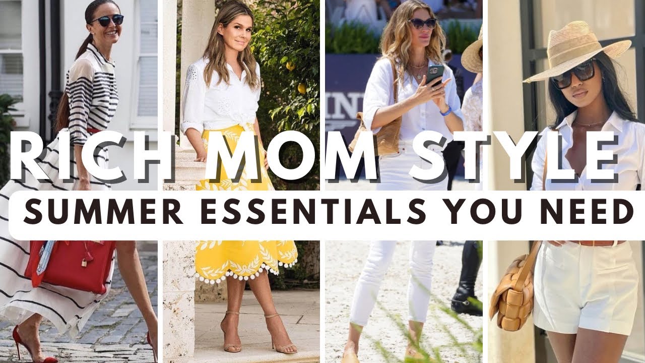 Luxury summer style guide how to dress like a rich mom elegant