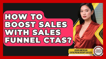 How To Boost Sales With Sales Funnel CTAs? - Asian American Entrepreneurship Success