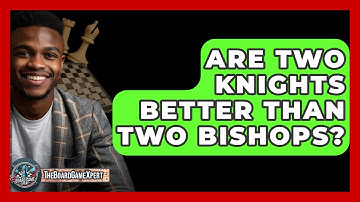 Are Two Knights Better Than Two Bishops? - The Board Game Xpert