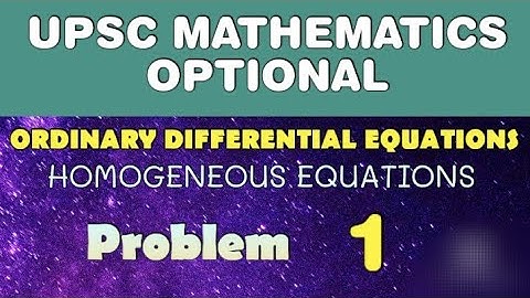 UPSC MATHEMATICS OPTIONAL LECTURES | ORDINARY DIFFERENTIAL EQUATIONS | HOMOGENEOUS EQUATIONS | AC001