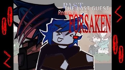 Past the last GUEST react to forsaken! || wip 2X speed