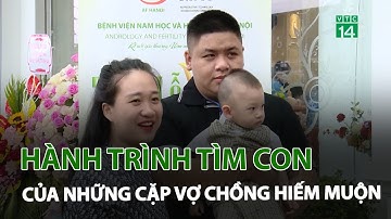 Hành trình tìm con của những cặp vợ chồng hiếm muộn | VTC14
