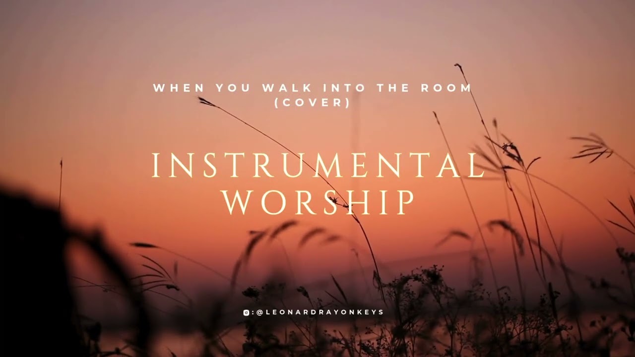 Instrumental Worship: When You Walk Into The Room (Cover)