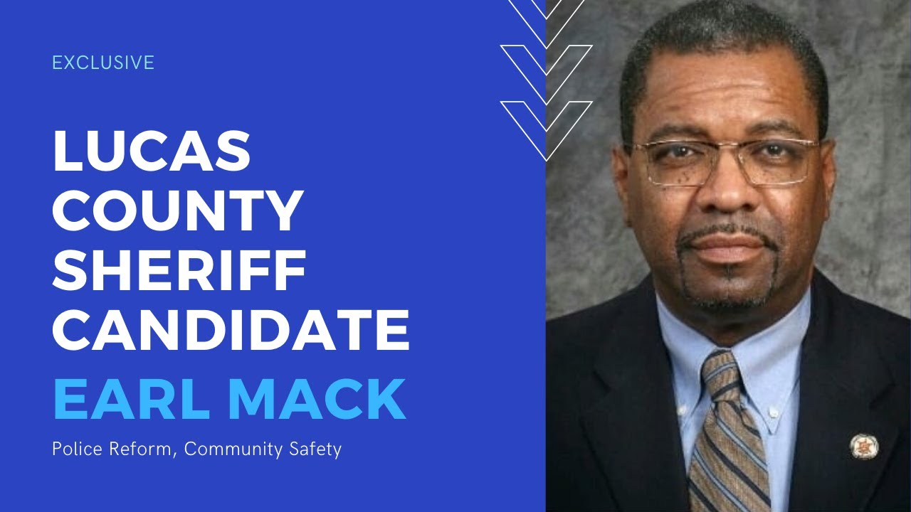 EXCLUSIVE Lucas County Sheriff Candidate Earl Mack On Police Reform