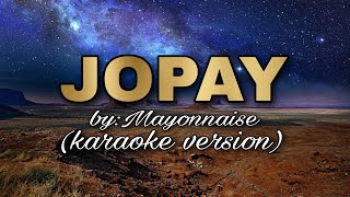 JOPAY by: MAYONNAISE(karaoke version)