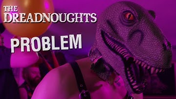The Dreadnoughts - Problem (official video)