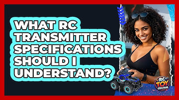 What RC Transmitter Specifications Should I Understand? - RC Toy Central