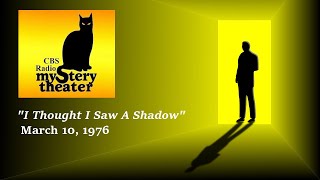 CBS RADIO MYSTERY THEATER -- "I THOUGHT I SAW A SHADOW" (3-10-76)