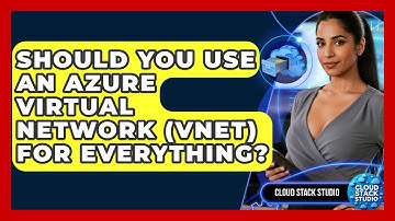 Should You Use An Azure Virtual Network (VNet) For Everything? - Cloud Stack Studio