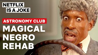 Magical Negro Rehab | Astronomy Club: The Sketch Show | Digital Exclusive | Netflix is a Joke