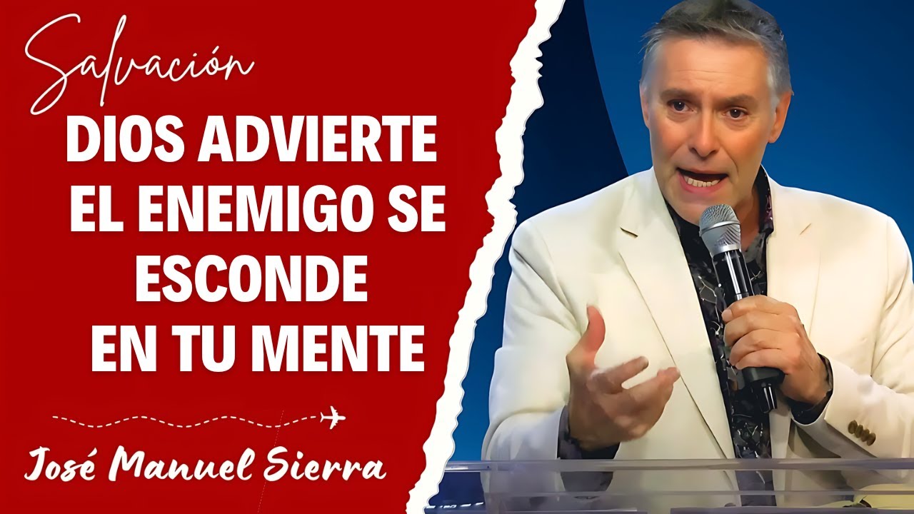 José Manuel Sierra Predicas - Dios Advierte: El Enemigo se Esconde en Tu Mente