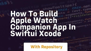 how to build apple watch companion app in swiftui xcode
