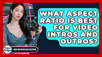 What Aspect Ratio Is Best For Video Intros And Outros? - Video And Design Saas Solutions