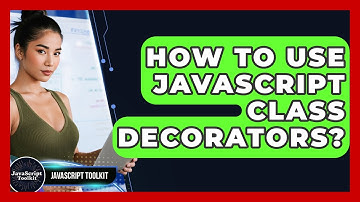 How To Use JavaScript Class Decorators? - JavaScript Toolkit