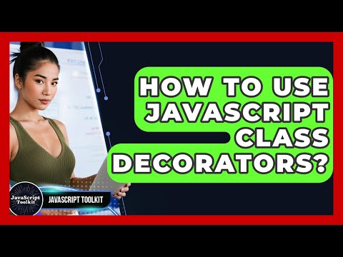 How To Use JavaScript Class Decorators? - JavaScript Toolkit