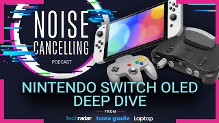 The Nintendo Switch OLED Deep Dive | Noise Cancelling Podcast