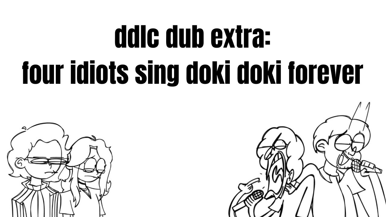 doki doki forever but it’s sung by four idiots