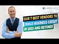 Our 7 Best Vendors to Build Business Credit—in 2022 & Beyond!