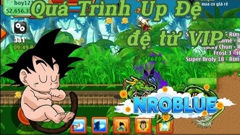 Ngọc Rồng Blue - Quá Trình Úp Đệ Tử Từ Sơ Sinh Lên 40 Tỉ / NR Blue