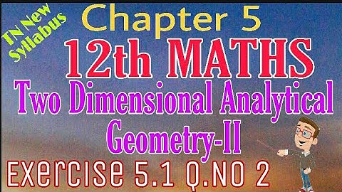 12th Maths Exercise 5.1 Q.No 2 Two Dimensional Analytical Geometry-II TN New Syllabus State Board