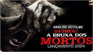 O FILME DE TERROR BAGHEAD A BRUXA DOS MORTOS LANÇAMENTO 2024 É INCRÍVEL