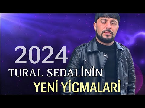 Tural Sedalinin 2024 Yeni Yigma Mahnilari
