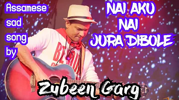 NAI AKU NAI Assamese sad song by Zubeen Garg