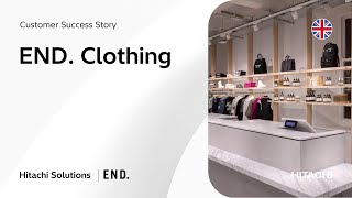 From Store to Screen: END. Clothing’s Digital Makeover with Hitachi Solutions