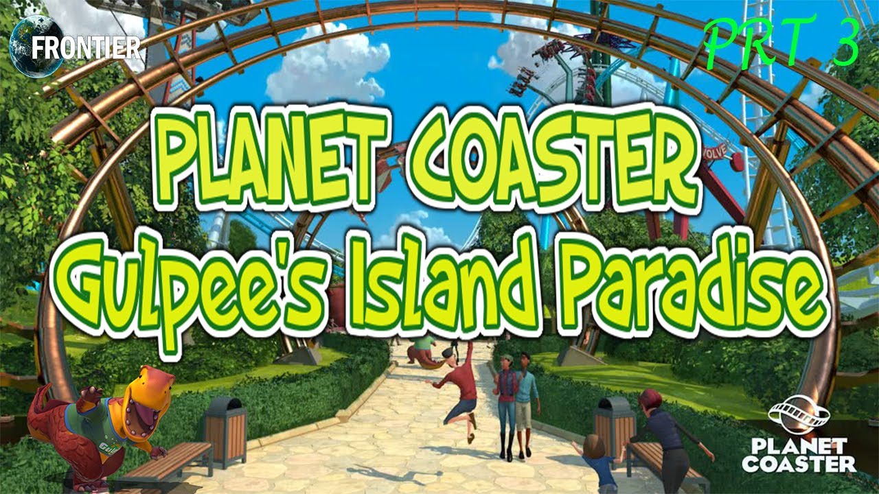 Lets Play Planet Coaster Career Mode Gulpee's Island Paradise Part 3