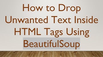 How to Drop Unwanted Text Inside HTML Tags Using BeautifulSoup