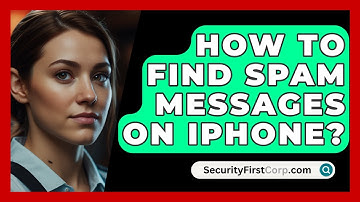 How To Find Spam Messages On Iphone? - SecurityFirstCorp.com