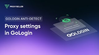 Step-by-step proxy settings in GoLogin anti-detect browser
