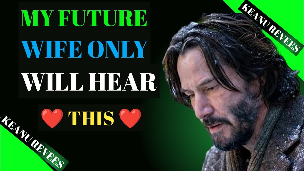 💞 My Message to My Future Wife — Only You Will Know This 💞 | Keanu Reeves