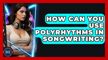 How Can You Use Polyrhythms In Songwriting? - Electronic Mix Masters