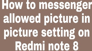 How to messenger allowed picture in picture setting on Redmi note 8